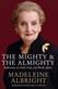 Mighty and the Almighty, The: Reflections on Faith, God and World Affairs